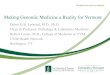 Making Genomic Medicine a Reality for VermontThe heart and science of medicine. Making Genomic Medicine a Reality for Vermont. Debra G.B. Leonard, M.D., Ph.D. Chair & Professor, Pathology
