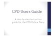 CPD Users Guide - CICM · 2015-01-09 · CPD PERSONA DETALS CONTACT DETA.S CPD/MOPS RECEIPTS ASM 2011 search 1.0G0JT Add Activty Choose Adding CPD Attendance Please choose an event