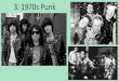 3. 1970s Punk - Carleton University · The Historical Phases of Punk 1. Pre/Proto Punk –before there was the term “punk” 2. NYC Punk, 1974-1975 3. UK Punk, London, 1976-1977