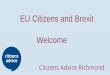 EU Citizens and Brexit Welcome€¦ · British citizen, you still have to apply for Settled Status You do not have to apply if you are Irish, or you have Indefinite Leave to Remain