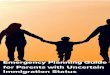 Emergency Planning Guide for Parents with … to...2018/05/07  · Emergency Planning Guide 1 Introduction Parents with uncertain immigration status may be concerned about the care