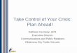 Take Control of Your Crisis: Plan Ahead! - NSPRATake Control of Your Crisis: Plan Ahead! Kathleen Kennedy, APR Executive Director Communications and Public Relations Oklahoma City