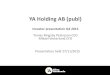 YA Holding AB (publ)...6 Profit & loss Q3 2015 Revenues amounted to SEK 77.1 million (80.5) for the quarter. Lower revenue in Business area Transport and Construction compared to prior