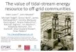 The value of tidal-stream energy resource to off-grid communities · 2020-04-30 · The value of tidal-stream energy resource to off-grid communities Matt Lewis1*, John Maskell2 Michael