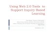 Using Web 2.0 Tools to Support Inquiry Based Learning€¦ · Web 2.0 Social Tools Managing and Organizing Live Binders, Symbaloo Content Collaboration Edistorm Media Sharing Voicethread,
