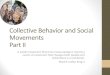 Collective Behavior and Social Movements Part II Behavior and... · 2018-02-01 · Types of Actions behavior. 1. conforming 2. deviant 3. collective Behaviors 1. social movements