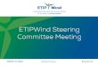 ETIPWind Steering Committee Meeting...Task Force –presentation Each Task Force give a 5- 7 min. presentation of the topics they have developed to the European Commission 11:00 –