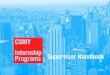 Supervisor Handbook · 2018-08-22 · New York City Agencies: Each agency is responsible for designating a supervisor to oversee intern activities. Supervisor responsibilities include: