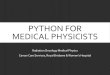 Python for medical physicistssbcrowe.net/wp-content/uploads/2015/09/python_tutorial_1.pdf · PYTHON SCRIPTS Instructions can be passed to the Python interpreter interactively, via