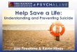 Help Save a Life - PsychAlive · - Inhibits the ability to make good decisions - May lead to an unhealthy life style - Family dysfunction - Personal despair If you happen to be on