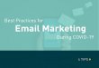 Best Practices for Email Marketing€¦ · Email Marketing Best Practices for} BE USEFUL •Only include genuinely useful content Please don’t send a COVID-19 email just because