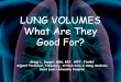 LUNG VOLUMES What Are They Good For? - CACPT · 2019-09-10 · ATS/ERS Lung Volumes • No one method recommended – Pleth produces larger volumes in obstructed patients (panting