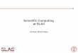 Scientific Computing at SLAC · Existing and future community software tools » G4, xrootd, SPIRES, LCSim, Blackhat, ACE3P,… » Usually involve several laboratories engaged in development