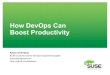 How DevOps Can Boost Productivity - SUSECON · • Get things done (Agile and/or Lean) • Automate all the things! • Continuous delivery – 10 deployments per day should not be