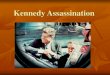 Kennedy Assassination - PITZERSCLASS.COM · 2018. 8. 17. · The assassination was filmed (Zapruder) The government investigated the murder for years and concluded that Oswald acted