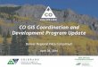 CO GIS Coordination and Development Program Update Presentation... · • Report on the GIS Data Coordination Summit ... January 2016 March 2016 Complete integration of county parcel