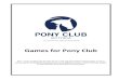 Games for Pony Club - Pony Club VIC > HOME · Pony Club Association of Victoria Inc. – Games for Pony Club Page| 7 The rules submitted are intended for guidance only and the organizers