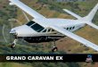 GRAND CARAVAN EX - Hawker Pacific€¦ · Garmin™ G1000™ avionics suite featuring the digital GFC™ 700 automated flight control system. A favorite among ... • Artex ME-406