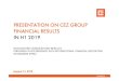 PRESENTATION ON CEZ GROUP FINANCIAL …...PRESENTATION ON CEZ GROUP FINANCIAL RESULTS IN H1 2019 NON-AUDITED CONSOLIDATED RESULTS PREPARED IN ACCORDANCE WITH INTERNATIONAL FINANCIAL
