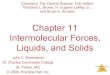 Chapter 11 Intermolecular Forces, Liquids, and Solids liquids... · 28/04/2015  · INTERMOLECULAR FORCES!!!! Intermolecular Forces The States of Matter The state a substance is in