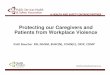 Protecting our Caregivers and Patients from … Presentation.pdf9 Workplace Violence Prevention • To-date, focus of research on prevention in healthcare has remained outside clinical