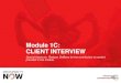 Module 1C: CLIENT INTERVIEW - Prosperity Now · Interviewing Tips: • Don't ever assume that you know the answer. • Discuss all critical issues and anything that is unclear. •