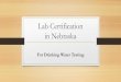 Lab Certification in Nebraskadeq.ne.gov/.../$FILE/Lab-Certification-Presentation.pdf · 2020. 5. 5. · Lab Certification Requirements - Must use methods specified in EPA Drinking
