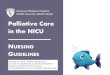 Palliative Care in the NICU N G - Weeblymuhcnicu.weebly.com/uploads/2/4/3/9/24394245/... · 3 WORLD HEALTH ORGANIZATION Definition of Palliative Care for Children: Palliative care