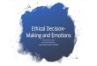 Ethical Decision-Making and Emotions - NOBTS...impacts the ethical decision-making process. •Many models, •training curricula, •texts, •empirical and theoretical literature