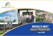 BRAZIL’S NEXT GOLD PRODUCER...TSXV: AGC OUR MISSION IS TO BECOME BRAZIL’S NEXT GOLD PRODUCER •Exploring, building, and eventually operating mines in Brazil where we have a strong