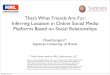 That’s What Friends Are For: Inferring Location in …jurgens/docs/icwsm-2013-slides.pdfGet their friends’ locations 2. Pick one of them (smartly) as the user’s location for