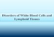 Disorders of White Blood Cells and Lymphoid Tissuesams.uokerbala.edu.iq/.../11/disorder-WBC-and-lymph.pdf · The number of WBC in the peripheral circulation normally ranges from 5000-10000