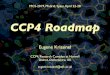 CCP4 Roadmap - CSIC...CCP4 Roadmap Eugene Krissinel CCP4, Research Complex at Harwell Didcot, Oxfordshire, UK eugene.krissinel@stfc.ac.uk MCS-2019, Madrid, Spain, April 22-28 CCP4