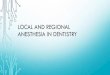 Local and regional anesthesia in dentistry · local and regional anesthesia in dentistry. methods of inducing local anesthesia: