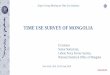 TIME USE SURVEY OF MONGOLIAon “Time-Use survey" since 2000 in Mongolia. History of the TUS in Mongolia 2019 1. INTRODUCTION 2011 4000 hhold 2015 4000 hhold 1. INTRODUCTION •Determine
