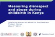 Measuring disrespect and abuse during childbirth in Kenya€¦ · and abuse during childbirth in Kenya . Charlotte Warren on behalf of the Heshima ... • 1 FBO hospital ... “How