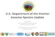 U.S. Department of the Interior Invasive Species Update · •The FY 2016 budget requests $103.5 million for invasive species activities: –$5.7 million above the 2015 enacted level