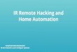 IR Remote Hacking and Home Automation · IR Remote Hacking and Home Automation SHAMSUDHEEN MARAKKAR M.Tech Robotics and Intelligent Systems ... •Basics of IR. •Decoding IR remote
