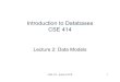 Introduction to Databases CSE 414 · Introduction to Databases CSE 414 Lecture 2: Data Models CSE 414 -Autumn 2018 1. Class Overview •Unit 1: Intro ... Relational Model •Data