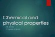 Chemical and physical properties - Mr Banks Homemrbanksscience.weebly.com/uploads/3/7/8/1/37817163/... · Physical properties Physical properties are characteristics of a substance