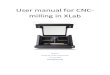 User manual for CNC- milling in XLabUser manual for CNC-milling in XLab Revision 1 Written by: Anders Djernæs Bech d. 25-07-2018 a.bech@post.au.dk Introduction to Carvey (CNC-milling)