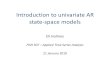 Introduction to univariate AR state-space models · Introduction to univariate AR state-space models Eli Holmes FISH 507 –Applied Time Series Analysis 21 January 2019. PointsfromThursday