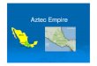 Aztec Empire - Historykylemorehistory.weebly.com/uploads/.../aztec_empire... · Aztecs called themselves Mexica (meh-shee-ka) Skilled warriors under the leader Monteczuma they expanded
