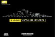I AM YOUR EYES - Nikon€¦ · NIKKOR LENSES This incredible range of wide-angle zooms delivers a broader depth of field, shorter working distances and more dramatic perspectives