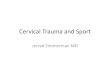 Cervical Trauma and Sportforms.acsm.org/16tpc/PDFs/3 Zimmerman.pdf · Cervical Trauma and Sport Jerrad Zimmerman MD . Conflicts • I have no conflicts . Learning Objectives • Review