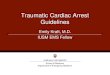 Emily Kraft, M.D. IUSM EMS Fellow - IN.gov · 2020. 3. 28. · Traumatic Cardiac Arrest Guidelines. IU Department of Emergency Medicine. Traumatic Cardiac Arrest (TCA) Unfortunately,