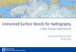 Unmanned Surface Vessels for Hydrography · Autonomous Hydrographic Survey Launch (AHSL) Purpose • Maximize use of current infrastructure and expertise • Expedited, moderately