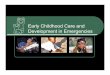 Early Childhood Care and Development in …and dev’t of young children in emergencies Develop tools, practices and policies Foster Partnerships EEWG Activities (cont’d) Thematic