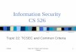 Information Security CS 526€¦ · 24/02/2010  · CS526 Topic 22: TCSEC and Common Criteria 3 Terminology: Trusted Computing Base (TCB) • The set of all hardware, software and