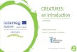 CREATURES: an introduction · • Programme: Interreg ADRION –2nd call • Priority axis 2: Sustainable Region • Duration: 30 months (03.2020 –08.2022) • 14 Partners: 8 PPs,